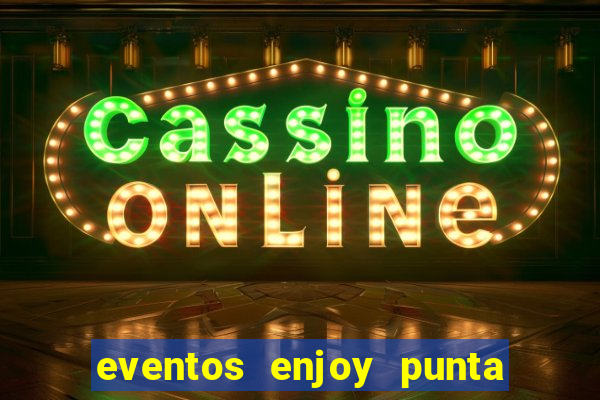 eventos enjoy punta del este